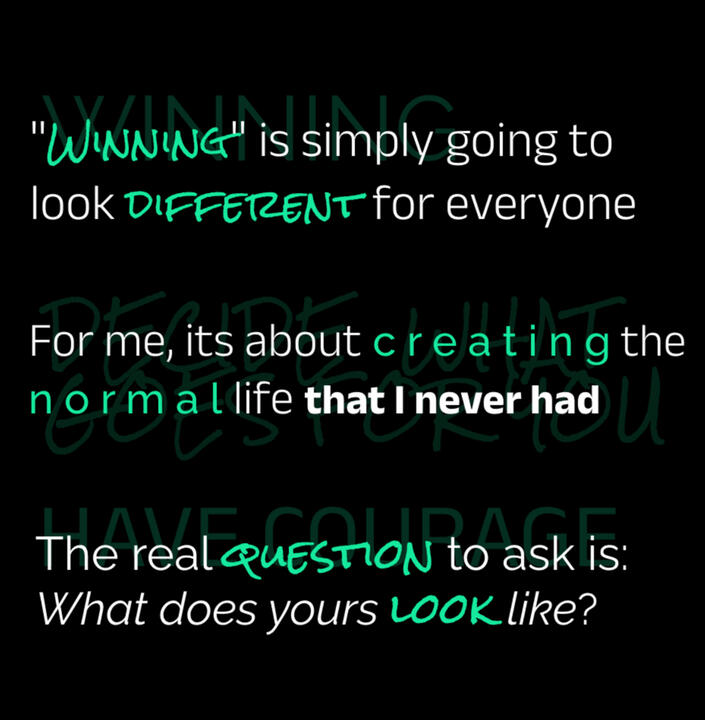 winning is simply going to look different for everyone